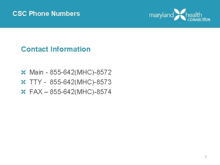 CSC Phone Numbers Contact Information Main - 855 -642(MHC)-8572 TTY - 855 -642(MHC)-8573 FAX