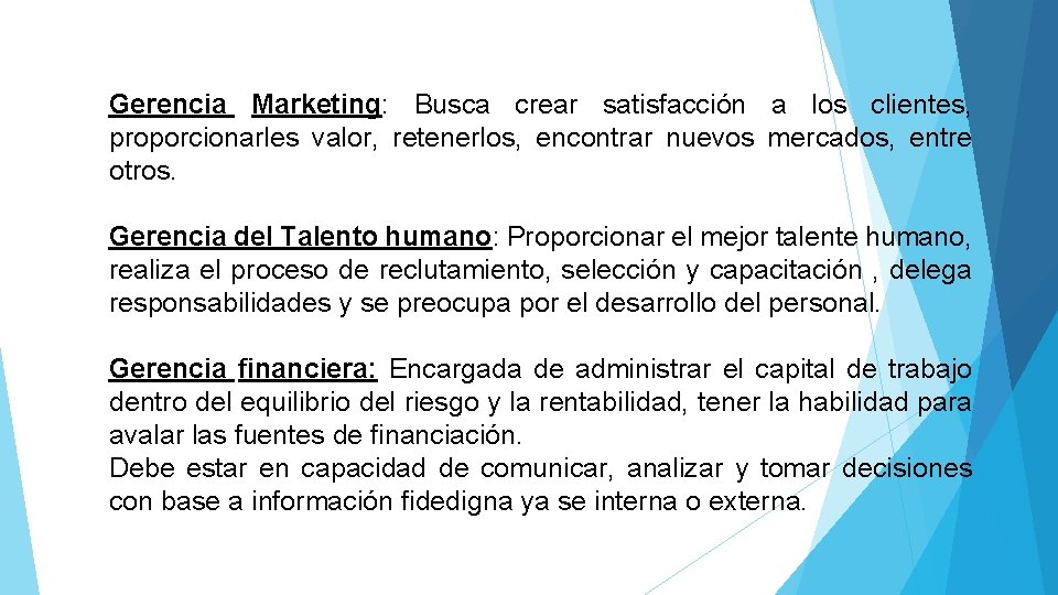 Gerencia Marketing: Busca crear satisfacción a los clientes, proporcionarles valor, retenerlos, encontrar nuevos mercados,