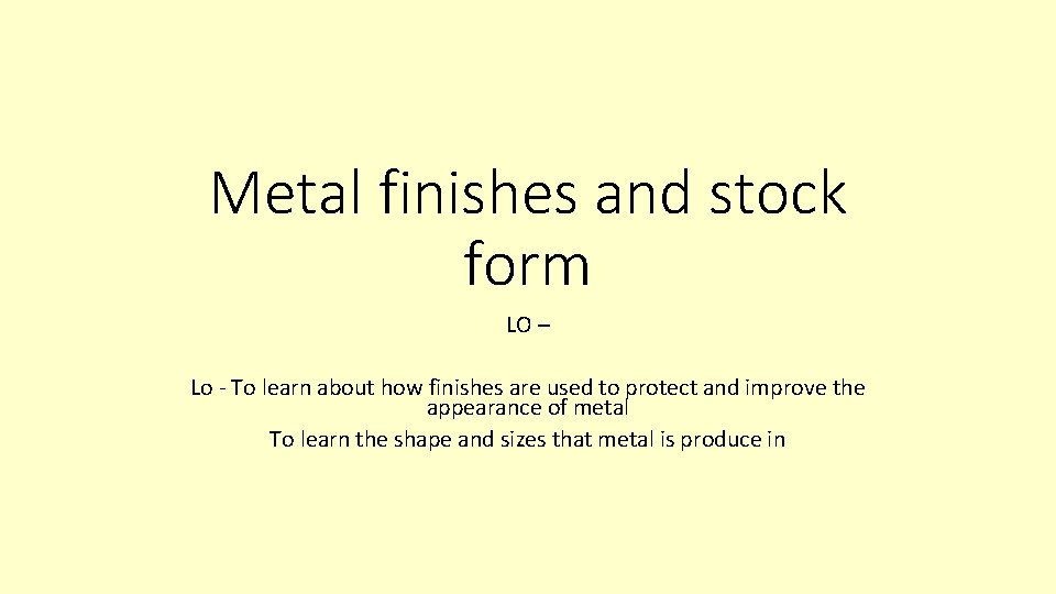 Metal finishes and stock form LO – Lo - To learn about how finishes