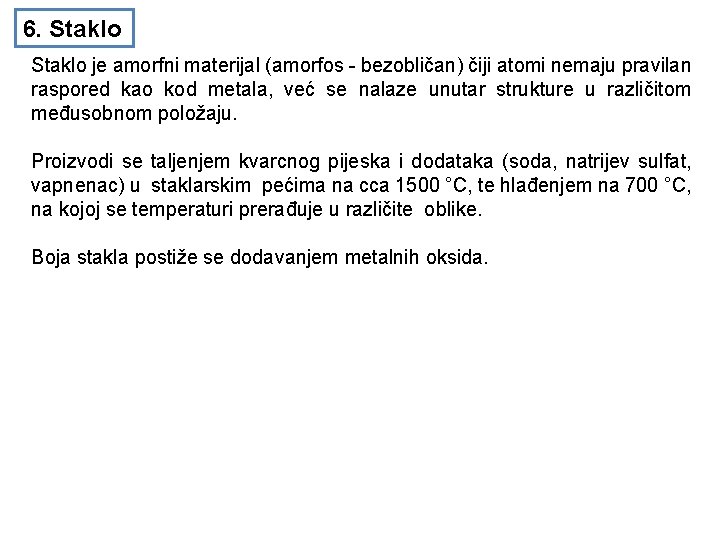 6. Staklo je amorfni materijal (amorfos - bezobličan) čiji atomi nemaju pravilan raspored kao