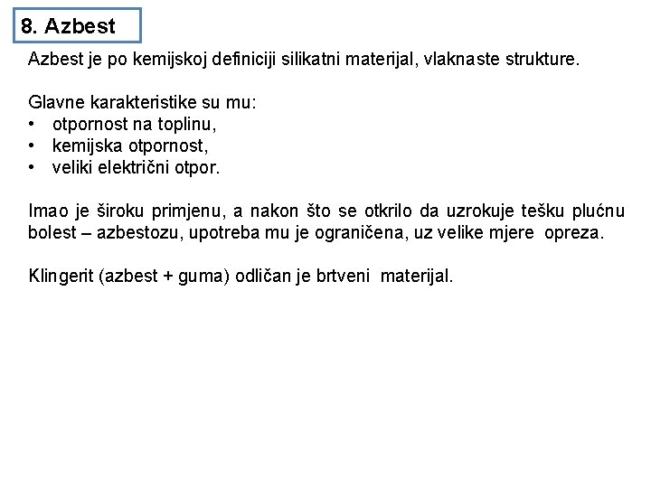 8. Azbest je po kemijskoj definiciji silikatni materijal, vlaknaste strukture. Glavne karakteristike su mu: