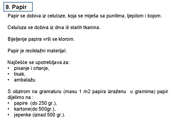 9. Papir se dobiva iz celuloze, koja se miješa sa punilima, ljepilom i bojom.