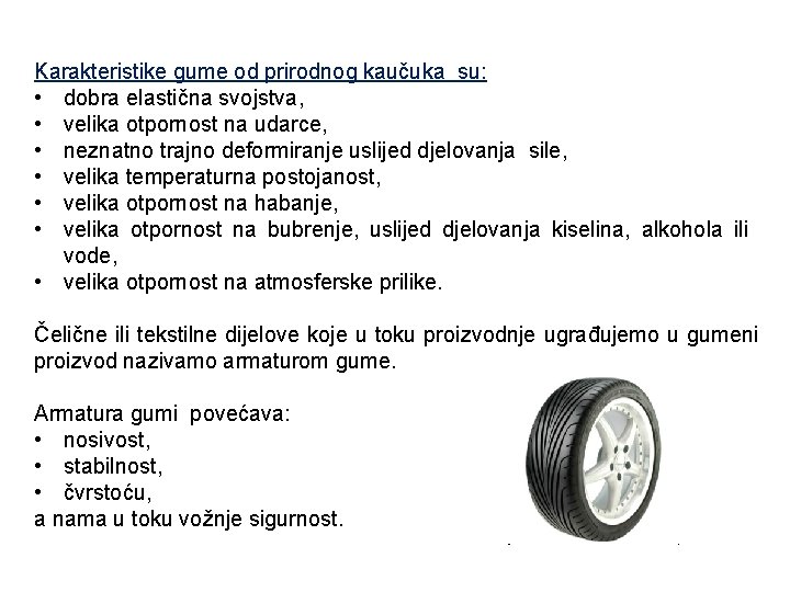 Karakteristike gume od prirodnog kaučuka su: • dobra elastična svojstva, • velika otpornost na