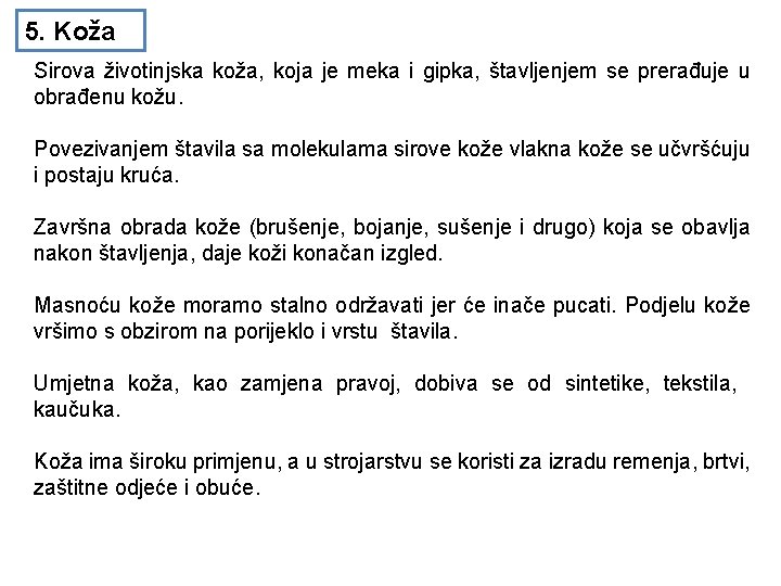 5. Koža Sirova životinjska koža, koja je meka i gipka, štavljenjem se prerađuje u