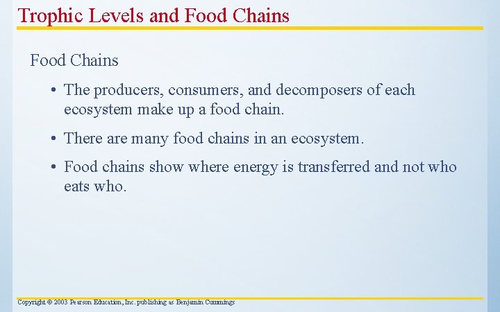 Trophic Levels and Food Chains • The producers, consumers, and decomposers of each ecosystem