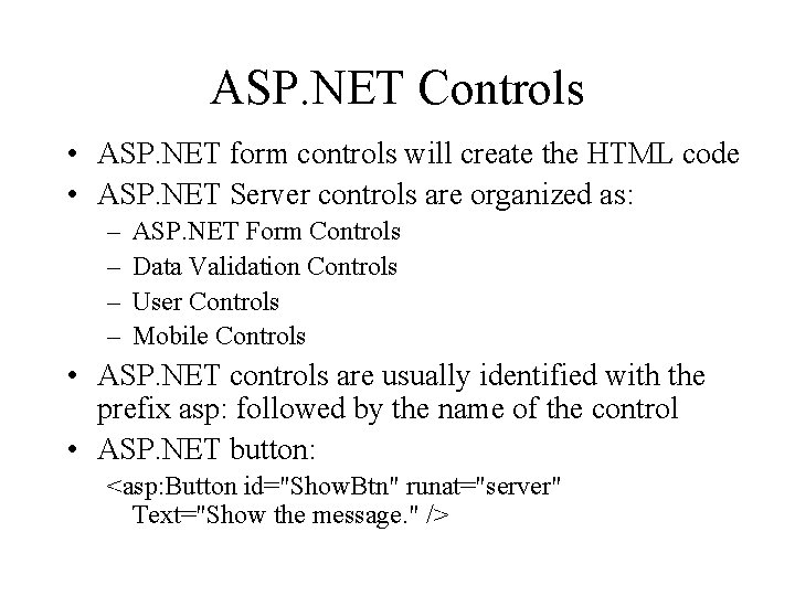 ASP. NET Controls • ASP. NET form controls will create the HTML code •