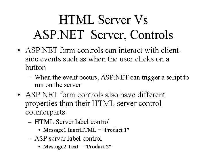 HTML Server Vs ASP. NET Server, Controls • ASP. NET form controls can interact