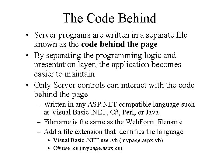 The Code Behind • Server programs are written in a separate file known as