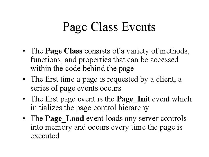 Page Class Events • The Page Class consists of a variety of methods, functions,