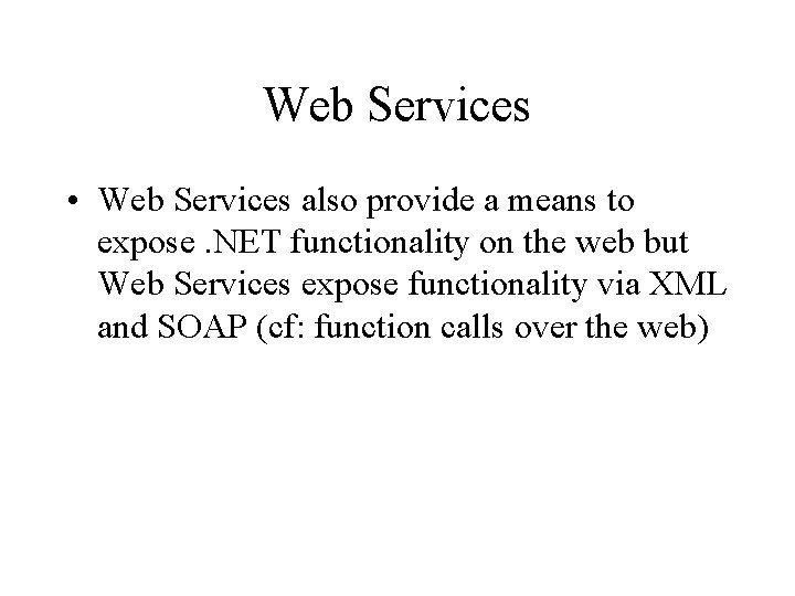 Web Services • Web Services also provide a means to expose. NET functionality on