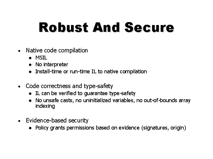 Robust And Secure • Native code compilation l l l • Code correctness and