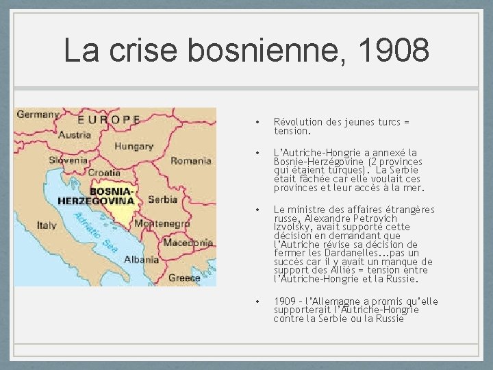 La crise bosnienne, 1908 • Révolution des jeunes turcs = tension. • L’Autriche-Hongrie a
