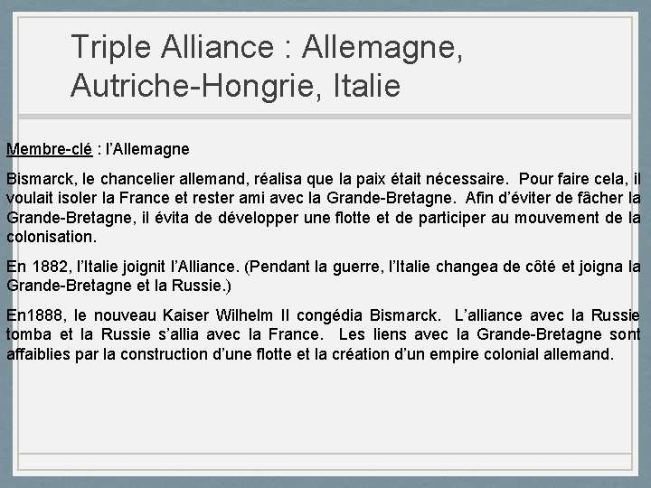 Triple Alliance : Allemagne, Autriche-Hongrie, Italie Membre-clé : l’Allemagne Bismarck, le chancelier allemand, réalisa