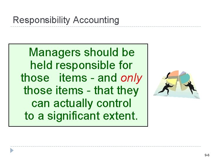 Responsibility Accounting Managers should be held responsible for those items - and only those