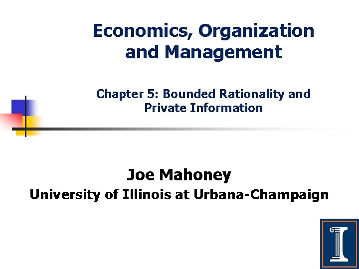Economics, Organization and Management Chapter 5: Bounded Rationality and Private Information Joe Mahoney University