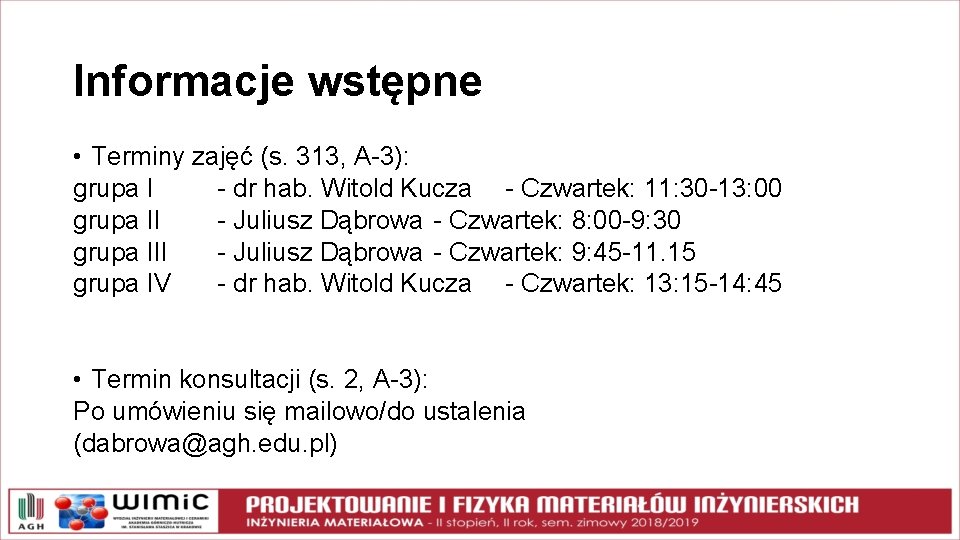 Informacje wstępne • Terminy zajęć (s. 313, A-3): grupa I - dr hab. Witold