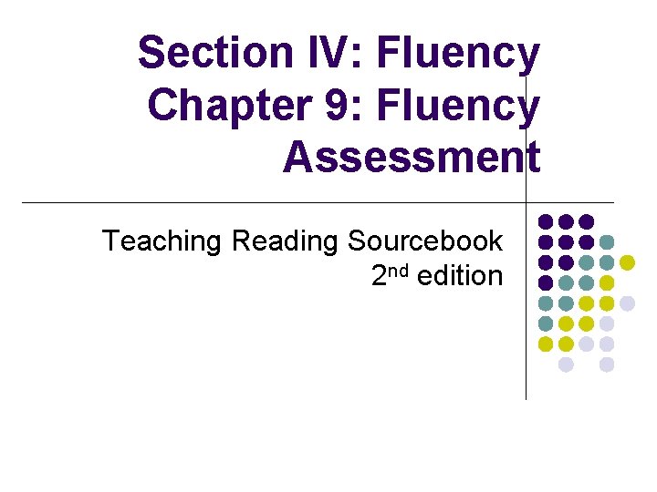 Section IV: Fluency Chapter 9: Fluency Assessment Teaching Reading Sourcebook 2 nd edition 