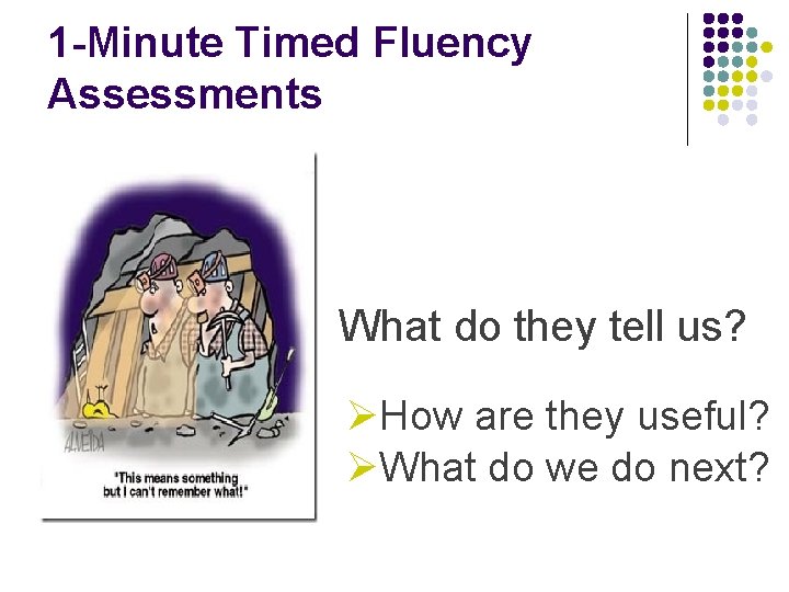 1 -Minute Timed Fluency Assessments What do they tell us? ØHow are they useful?