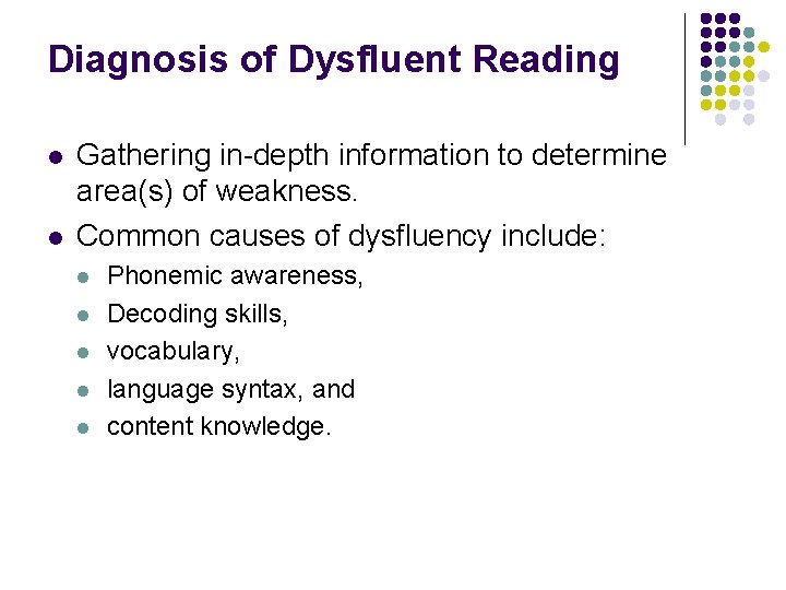 Diagnosis of Dysfluent Reading l l Gathering in-depth information to determine area(s) of weakness.