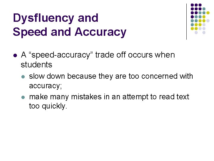 Dysfluency and Speed and Accuracy l A “speed-accuracy” trade off occurs when students l