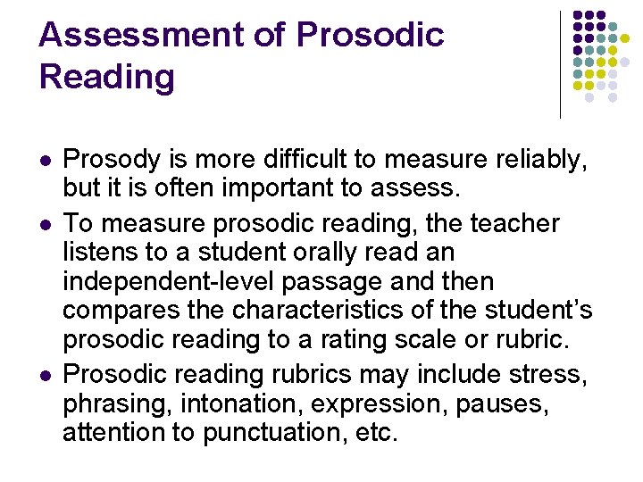 Assessment of Prosodic Reading l l l Prosody is more difficult to measure reliably,