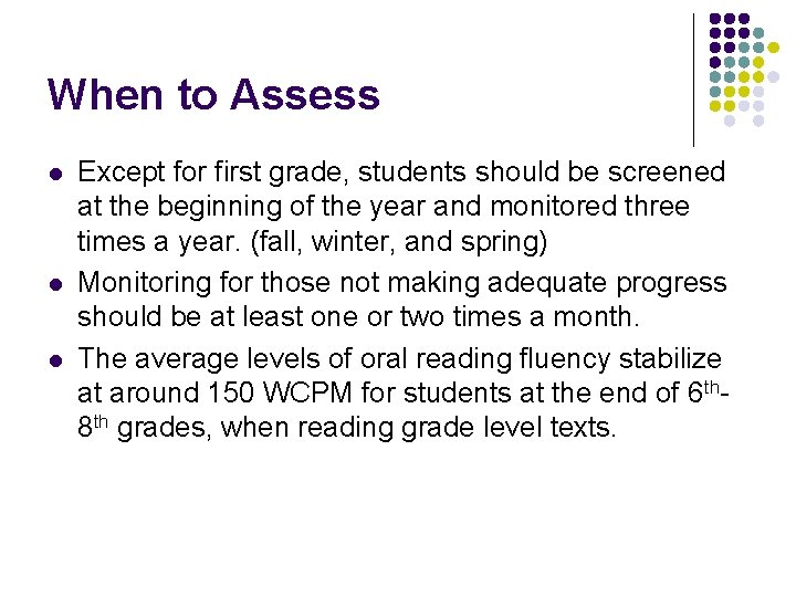 When to Assess l l l Except for first grade, students should be screened