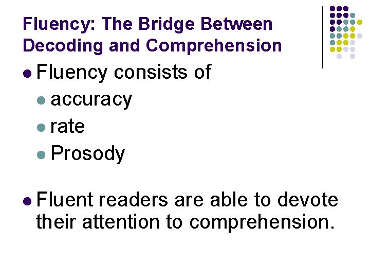 Fluency: The Bridge Between Decoding and Comprehension l Fluency consists of l accuracy l