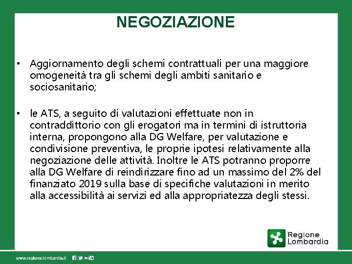 NEGOZIAZIONE • Aggiornamento degli schemi contrattuali per una maggiore omogeneità tra gli schemi degli