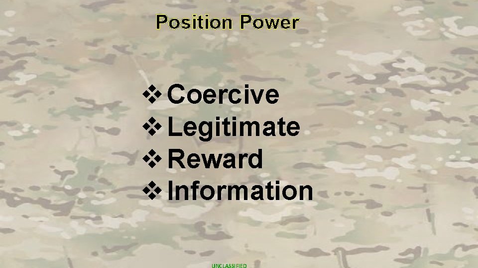 Position Power v Coercive v Legitimate v Reward v Information UNCLASSIFIED 