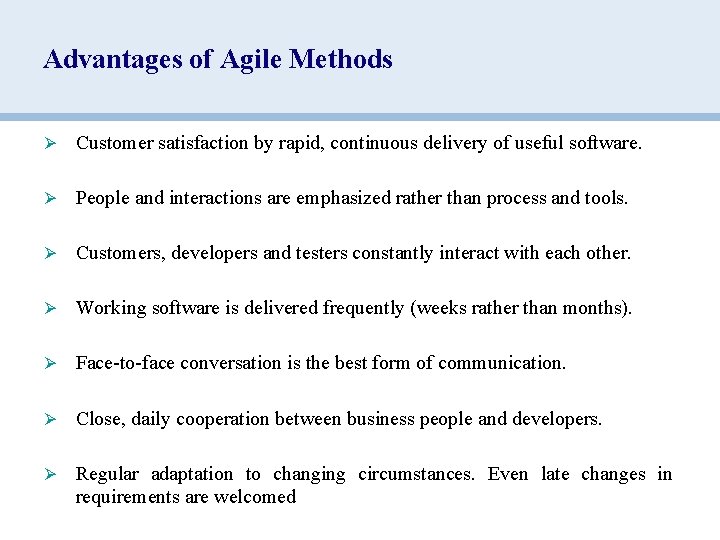Advantages of Agile Methods Ø Customer satisfaction by rapid, continuous delivery of useful software.