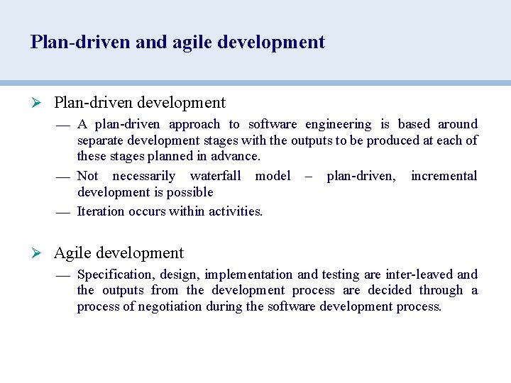 Plan-driven and agile development Ø Plan-driven development — A plan-driven approach to software engineering