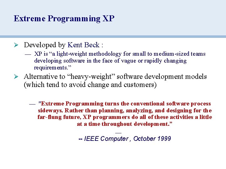 Extreme Programming XP Ø Developed by Kent Beck : — XP is “a light-weight