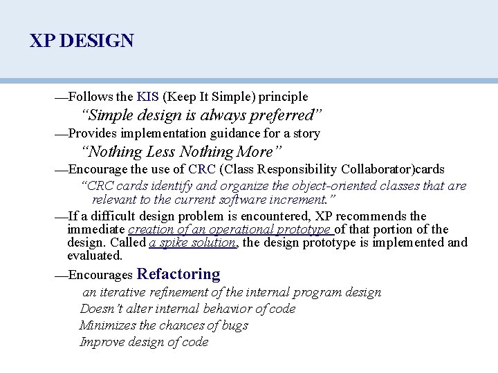 XP DESIGN —Follows the KIS (Keep It Simple) principle “Simple design is always preferred”