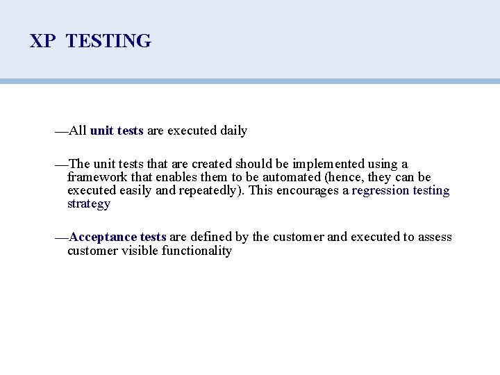 XP TESTING —All unit tests are executed daily —The unit tests that are created