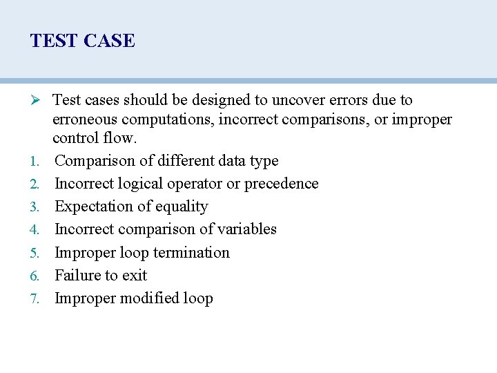 TEST CASE Ø Test cases should be designed to uncover errors due to 1.