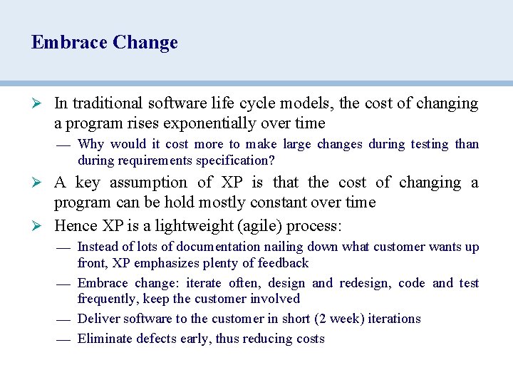 Embrace Change Ø In traditional software life cycle models, the cost of changing a