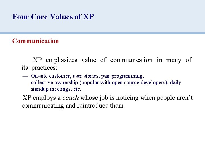 Four Core Values of XP Communication XP emphasizes value of communication in many of