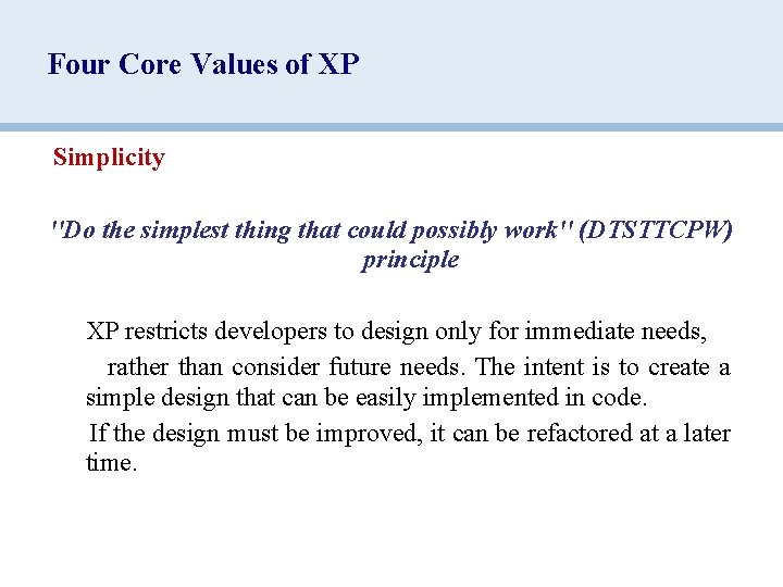 Four Core Values of XP Simplicity ''Do the simplest thing that could possibly work''