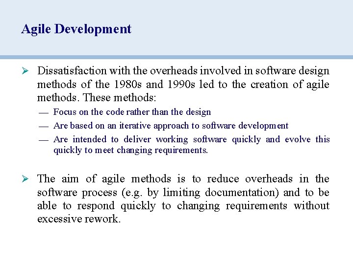 Agile Development Ø Dissatisfaction with the overheads involved in software design methods of the