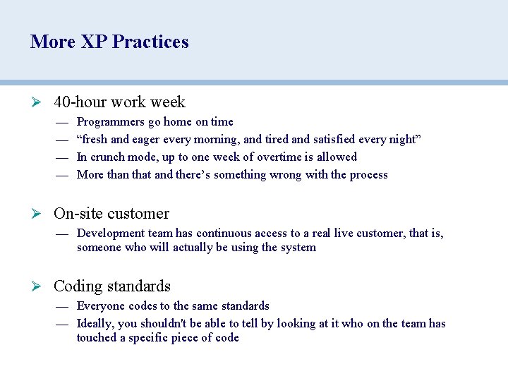 More XP Practices Ø 40 -hour work week — — Programmers go home on