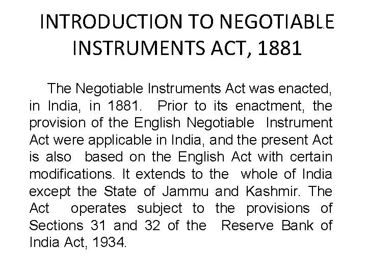 INTRODUCTION TO NEGOTIABLE 2 INSTRUMENTS ACT, 1881 The Negotiable Instruments Act was enacted, in