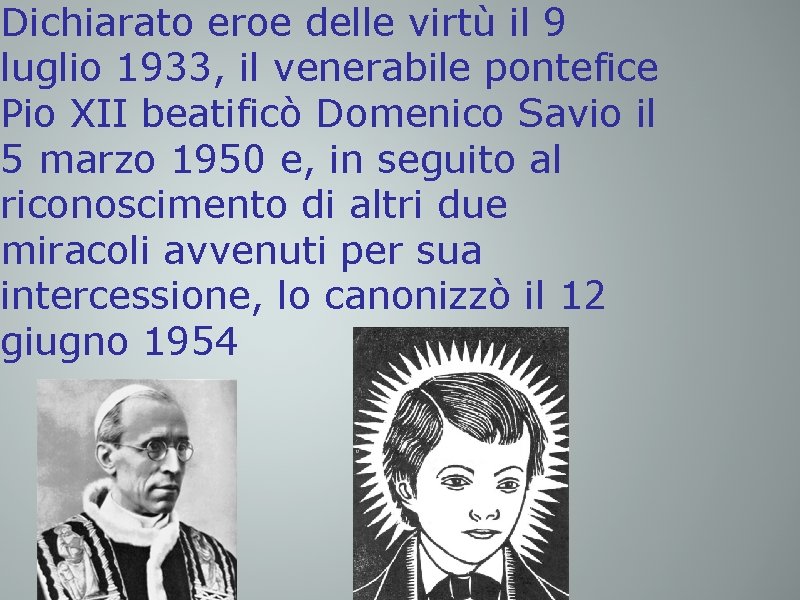 Dichiarato eroe delle virtù il 9 luglio 1933, il venerabile pontefice Pio XII beatificò