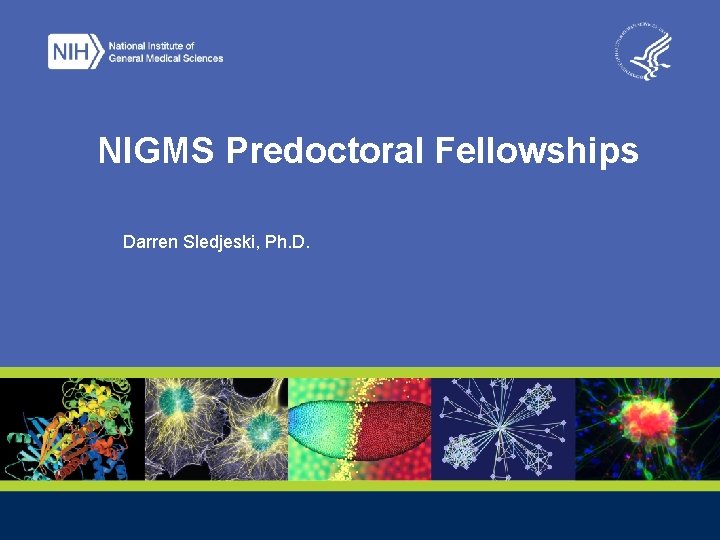 NIGMS Predoctoral Fellowships Darren Sledjeski, Ph. D. 