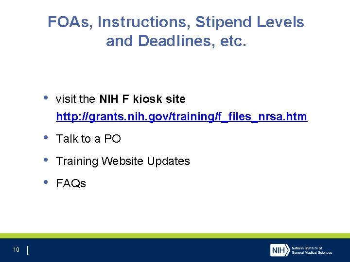 FOAs, Instructions, Stipend Levels and Deadlines, etc. 10 • visit the NIH F kiosk