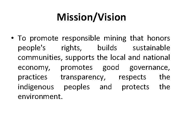 Mission/Vision • To promote responsible mining that honors people's rights, builds sustainable communities, supports