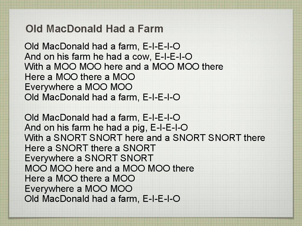 Old Mac. Donald Had a Farm Old Mac. Donald had a farm, E-I-O And