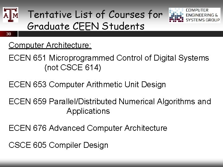 38 Tentative List of Courses for Graduate CEEN Students Computer Architecture: ECEN 651 Microprogrammed
