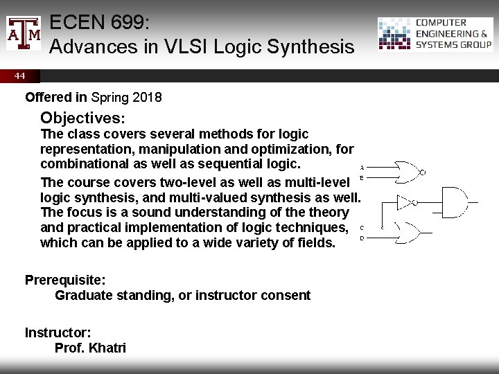 ECEN 699: Advances in VLSI Logic Synthesis 44 Offered in Spring 2018 Objectives: The