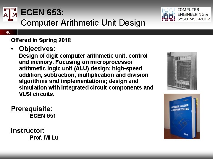 ECEN 653: Computer Arithmetic Unit Design 46 Offered in Spring 2018 • Objectives: Design