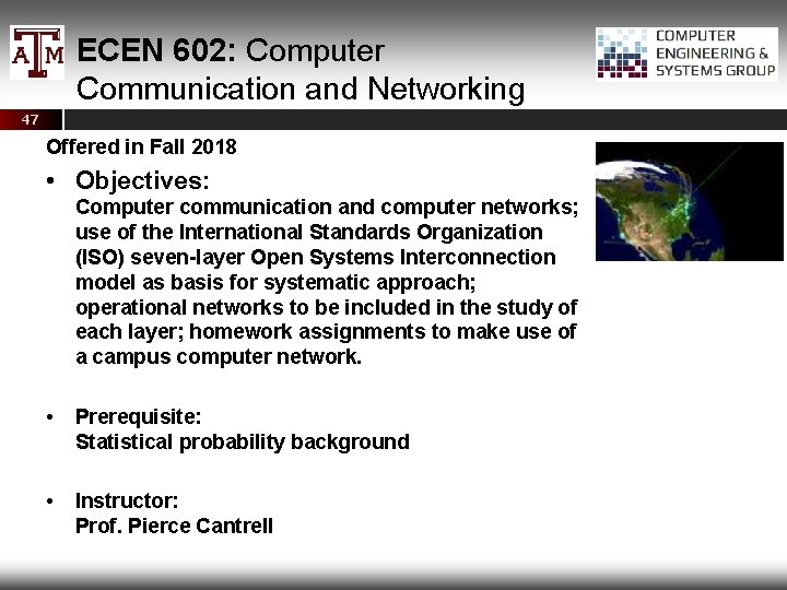 ECEN 602: Computer Communication and Networking 47 Offered in Fall 2018 • Objectives: Computer